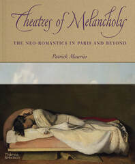 Theatres of Melancholy: The Neo-Romantics in Paris and Beyond Cover