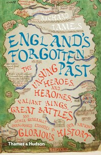 England's Forgotten Past: The Unsung Heroes and Heroines, Valiant Kings, Great Battles and Other Generally Overlooked Episodes in That Nation's Glorious History Cover