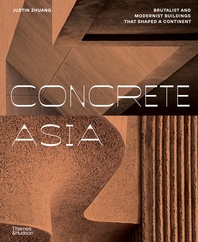 Concrete Asia: Brutalist and Modernist Buildings that Shaped a Continent Cover