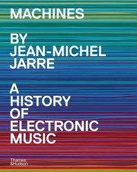 Machines: A History of Electronic Music by Jean-Michel Jarre Cover