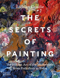 The Secrets of Painting: The Hidden Art of the Masterpiece from Prehistory to Today Cover