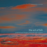 The Art of Felt: Inspirational Designs, Textures, and Surfaces Cover