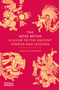 The Aztec Myths: A Guide to the Ancient Stories and Legends Cover