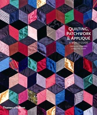 Quilting, Patchwork and Appliqué: A World Guide Cover