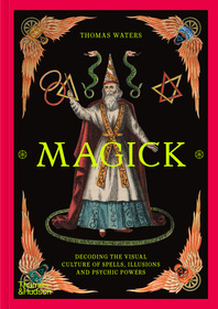 Magick: Decoding the Visual Culture of Spells, Illusions and Psychic Power Cover