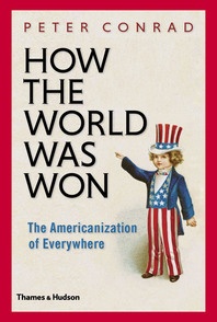 How The World Was Won: The Americanization of Everywhere Cover