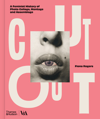 Cut Out: A Feminist History of Photo Collage, Montage and Assemblage Cover