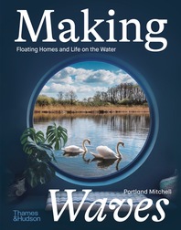 Making Waves: Boats, Floating Homes and Life on the Water Cover