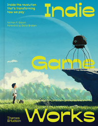 Indie Game Works: Inside the revolution that's transforming how we play Cover