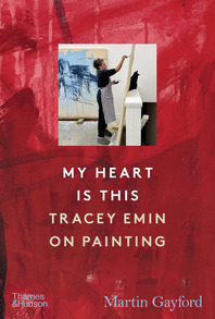 My Heart Is This: Tracey Emin on Painting Cover