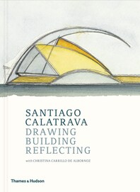 Santiago Calatrava: Drawing, Building, Reflecting Cover