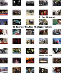 In the Moment: 40 Years of Reuters Photojournalism Cover