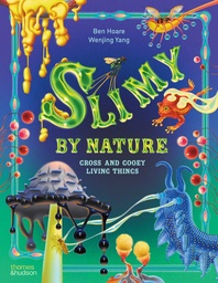 Slimy by Nature: Gross and Gooey Living Things Cover