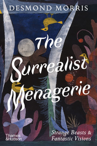 The Surrealist Menagerie: Strange Beasts & Fantastic Visions Cover