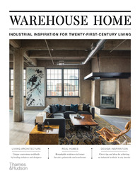 Warehouse Home: Industrial Inspiration for Twenty-First-Century Living Cover