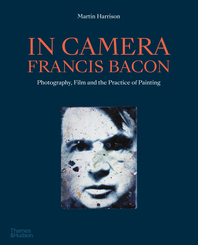 In Camera - Francis Bacon: Photography, Film and the Practice of Painting Cover