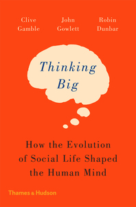 Thinking Big: How the Evolution of Social Life Shaped the Human Mind Cover