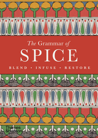 The Grammar of Spice: Blend, Infuse, Restore Cover