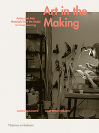 Art in the Making: Artists and their Materials from the Studio to Crowdsourcing Cover