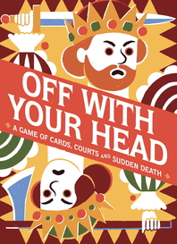 Off With Your Head!: A Game of Cards, Courts and Sudden Death Cover