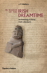 In Search of the Irish Dreamtime: Archaeology and Early Irish Literature Cover