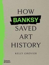 How Banksy Saved Art History Cover
