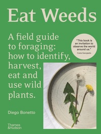 Eat Weeds: A Field Guide to Foraging: How to Identify, Harvest, Eat and Use Wild Plants Cover