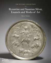 The Wyvern Collection: Byzantine and Sasanian Silver, Enamels and Works of Art Cover