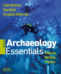 Archaeology Essentials: Theories, Methods, and Practice Cover