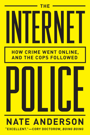 The Internet Police | Nate Anderson | W. W. Norton & Company