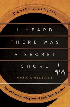 I Heard There Was a Secret Chord Daniel J Levitin W. W. Norton