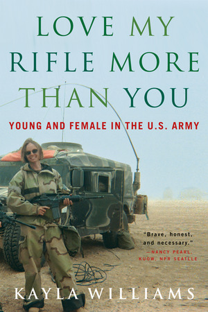 Love My Rifle More than You | Kayla Williams, Michael E Staub | W. W ...