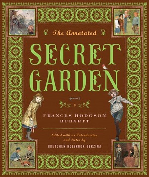 The Annotated Secret Garden, Frances Hodgson Burnett, Gretchen Holbrook  Gerzina, Gretchen Holbrook Gerzina, Gretchen Holbrook Gerzina