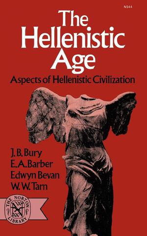 The Hellenistic Age | J. B. Bury, E. A Barber, Edwyn Bevan, W. W Tarn ...